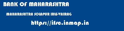 BANK OF MAHARASHTRA  MAHARASHTRA SOLAPUR IRLE-VAIRAG   ifsc code